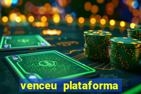 venceu plataforma de jogos